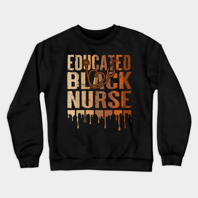 Black Nurse Melanin Nurse Educated Black History Month Nurse Crewneck Sweatshirt by artbyhintze